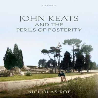 John Keats and the Perils of Posterity by Roe & Nicholas Wardlaw Professor of English Literature... 9780198946076
