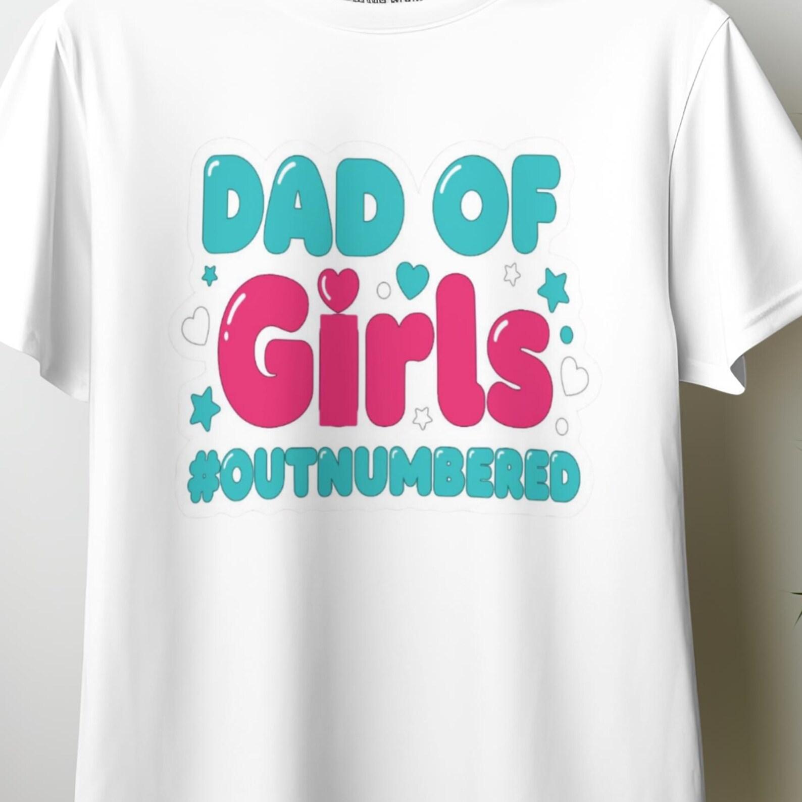 Dad Of Girls Shirt, Girl Dad Tee, Outnumbered Dad Shirt, Funny Father Gift, Proud Dad Tee, Father Daughter Shirt, Daddy Life Gift3 4XL