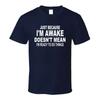 Just Because Im Awake Doesnt Mean Ready To Do Things T Shirt