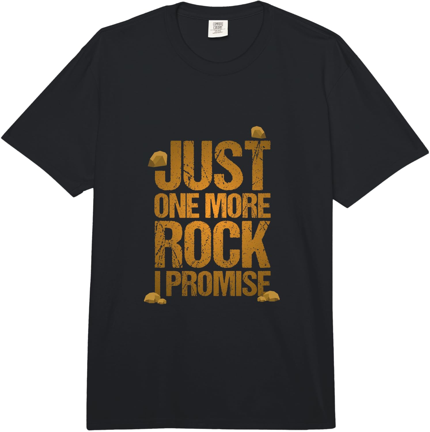 Just One More Rock I Promise Geology Funny Gift Comfort Colors Adult Heavyweight Unisex T-Shirt XXXL
