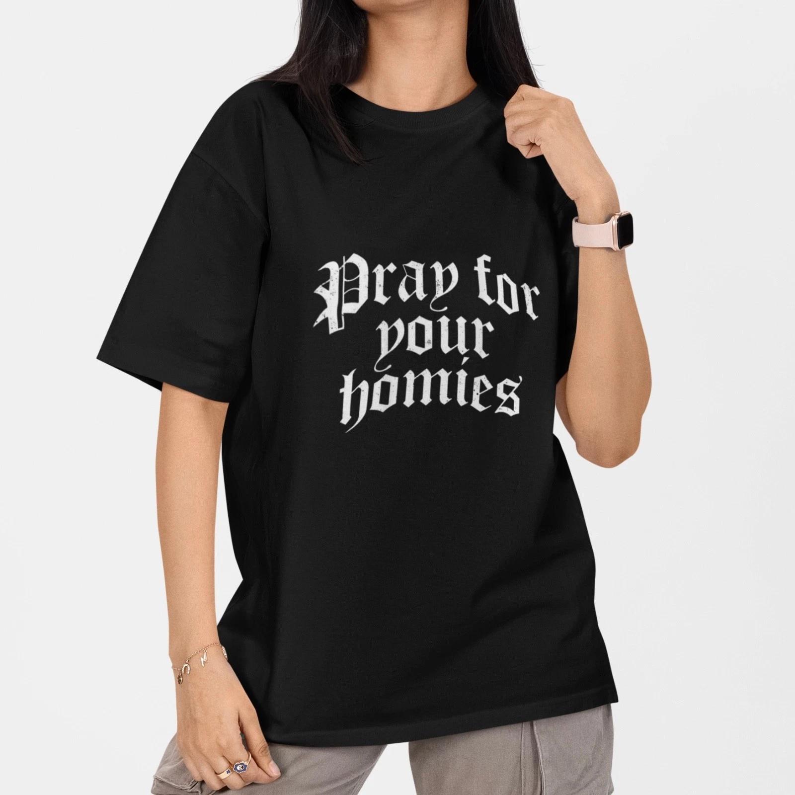 Pray For Your Homies T Shirt Streetwear Graphic Tee Unisex Cotton Top XL