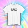 Im Happy Dont Ruin It Shirt Funny Sarcastic Introvert Attitude Graphic Tee S-5XL