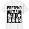 Pretend Im A Bag of Sugar Funny Easy Halloween Costume T-Shirt