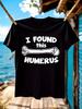 Funny Tshirt Funny Biology Tshirt - I Found This Humerus ...