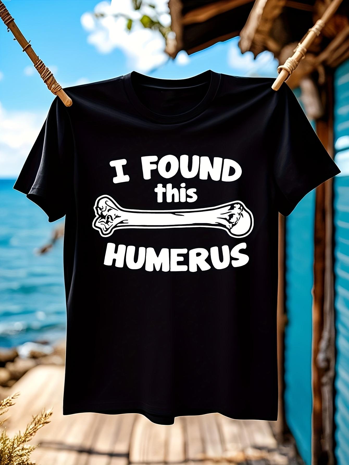 Funny Tshirt Funny Biology Tshirt - I Found This Humerus ... S