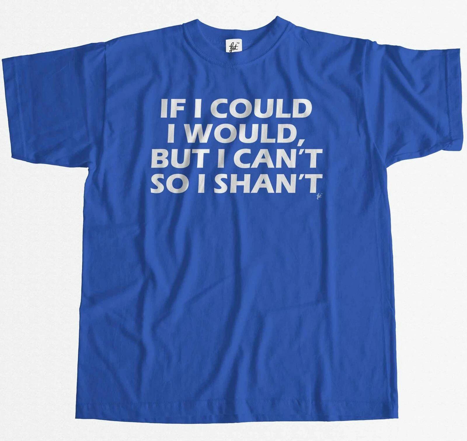 If I Could I Would, But I Can t So I Shan t Big Bang Mens T-Shirt S