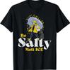 Be Salty Melt ICE T-Shirt