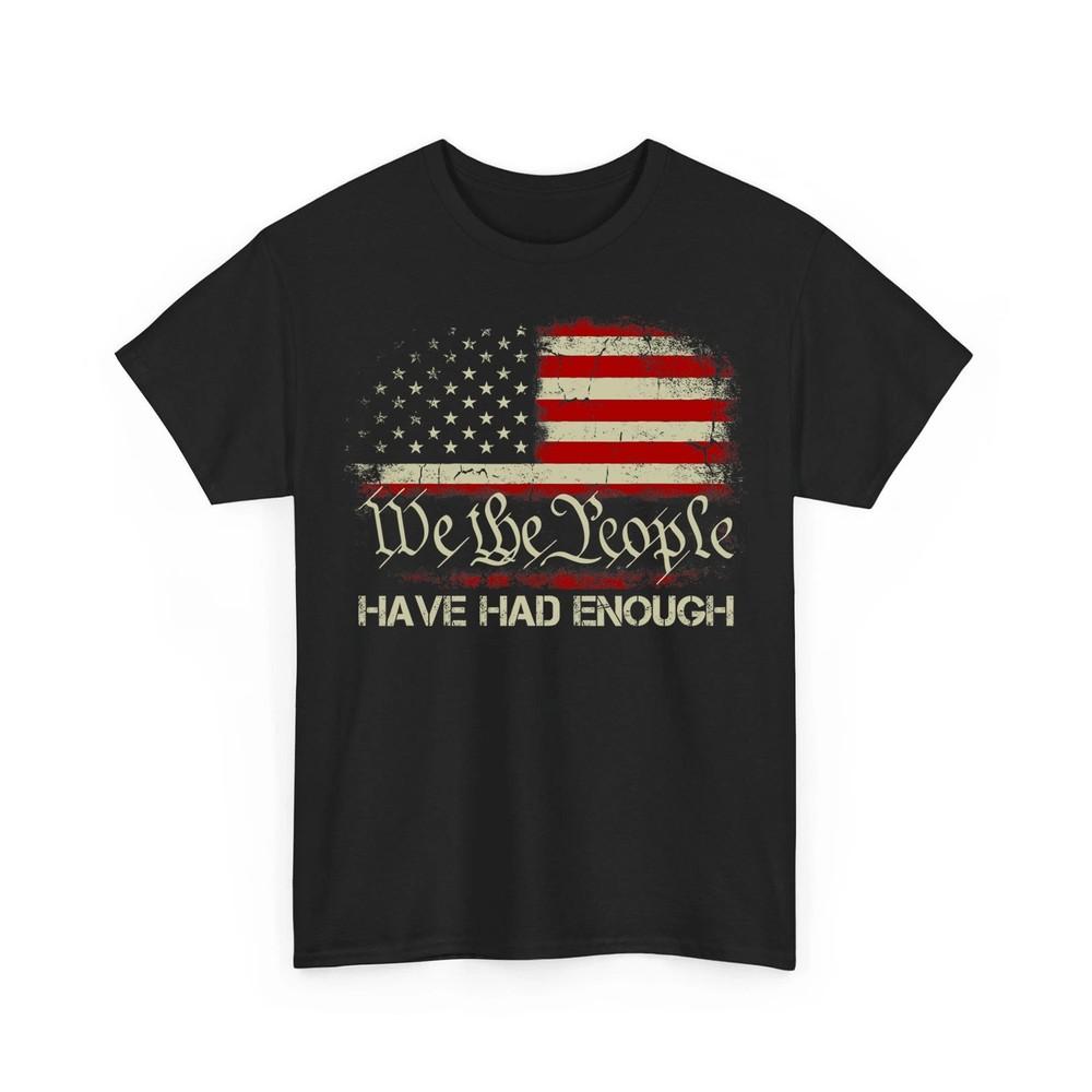 

Vintage Old USA Flag We The People Have Had Enough 1776 Unisex TShirt Unisex T-Shirt XXXL