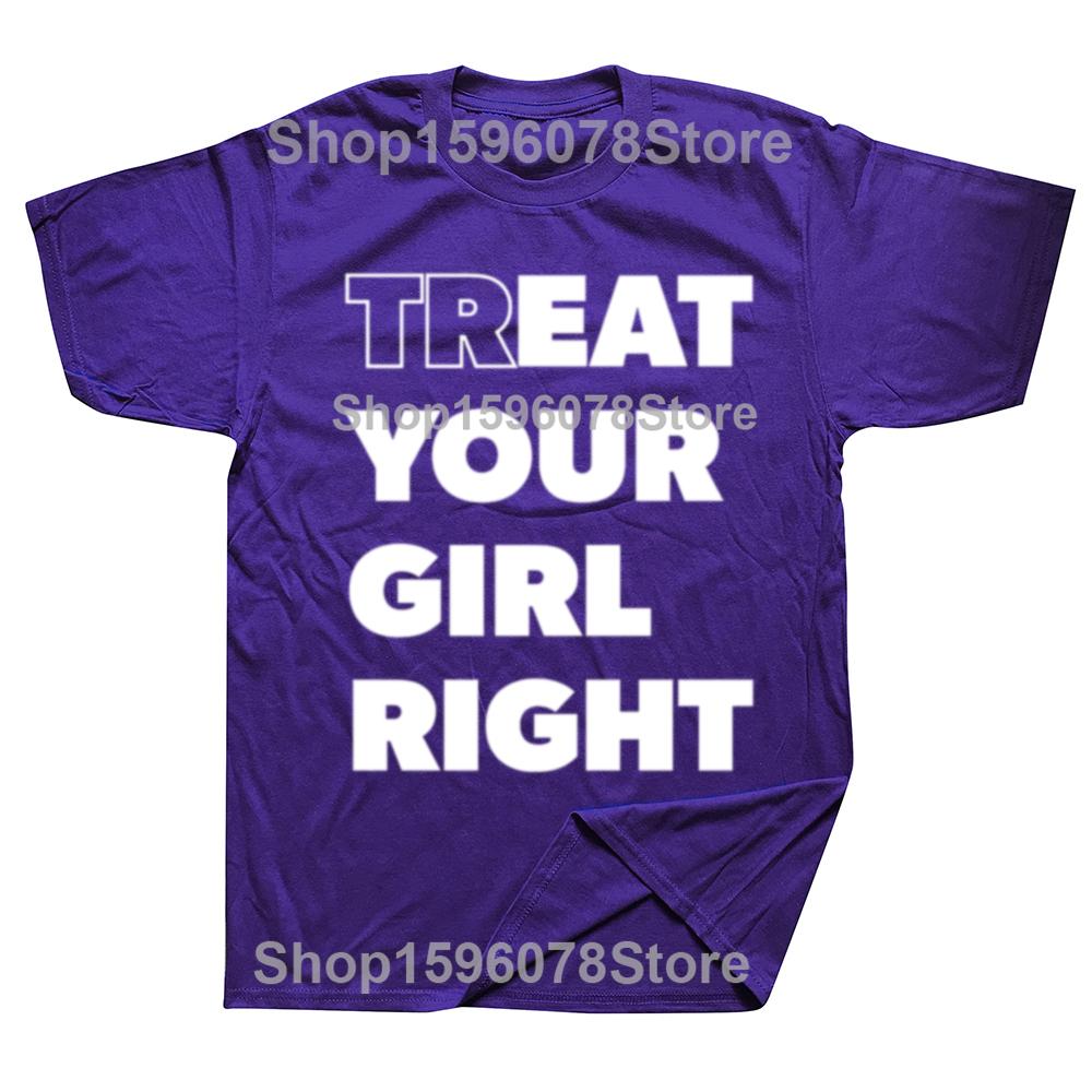 Treat Your Girl Right Letter Print Tops Women Girl 90s Cute Fashion T-Shirt Summer Casual Short Sleeve Graphic Men Clothing