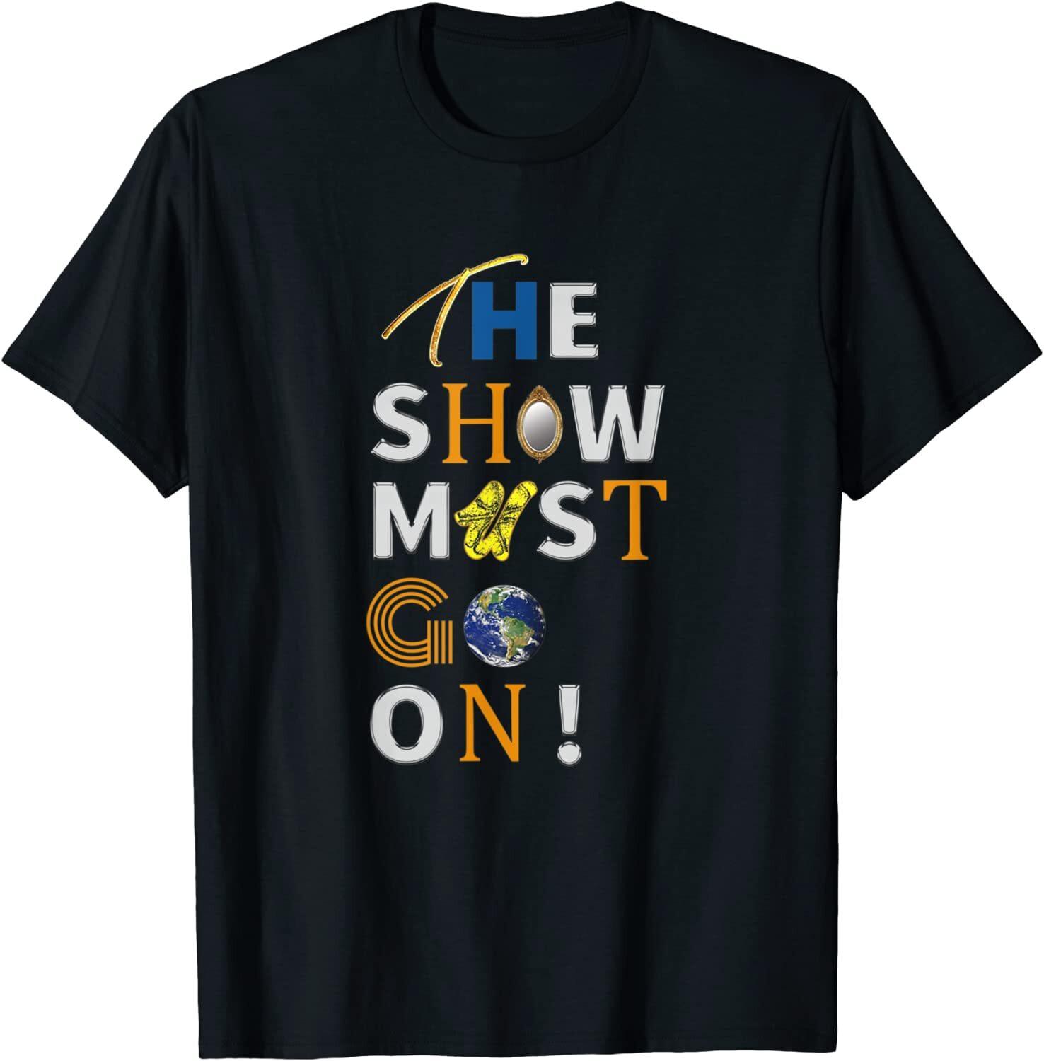 The Show Must Go On Modern and Colorful Design T-Shirt S