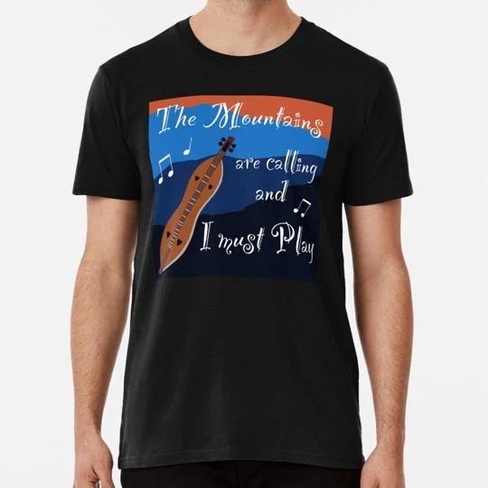 

Mountain Dulcimer Mountains Are Calling And I Must Play S-5XL USA Made TTshirt XL