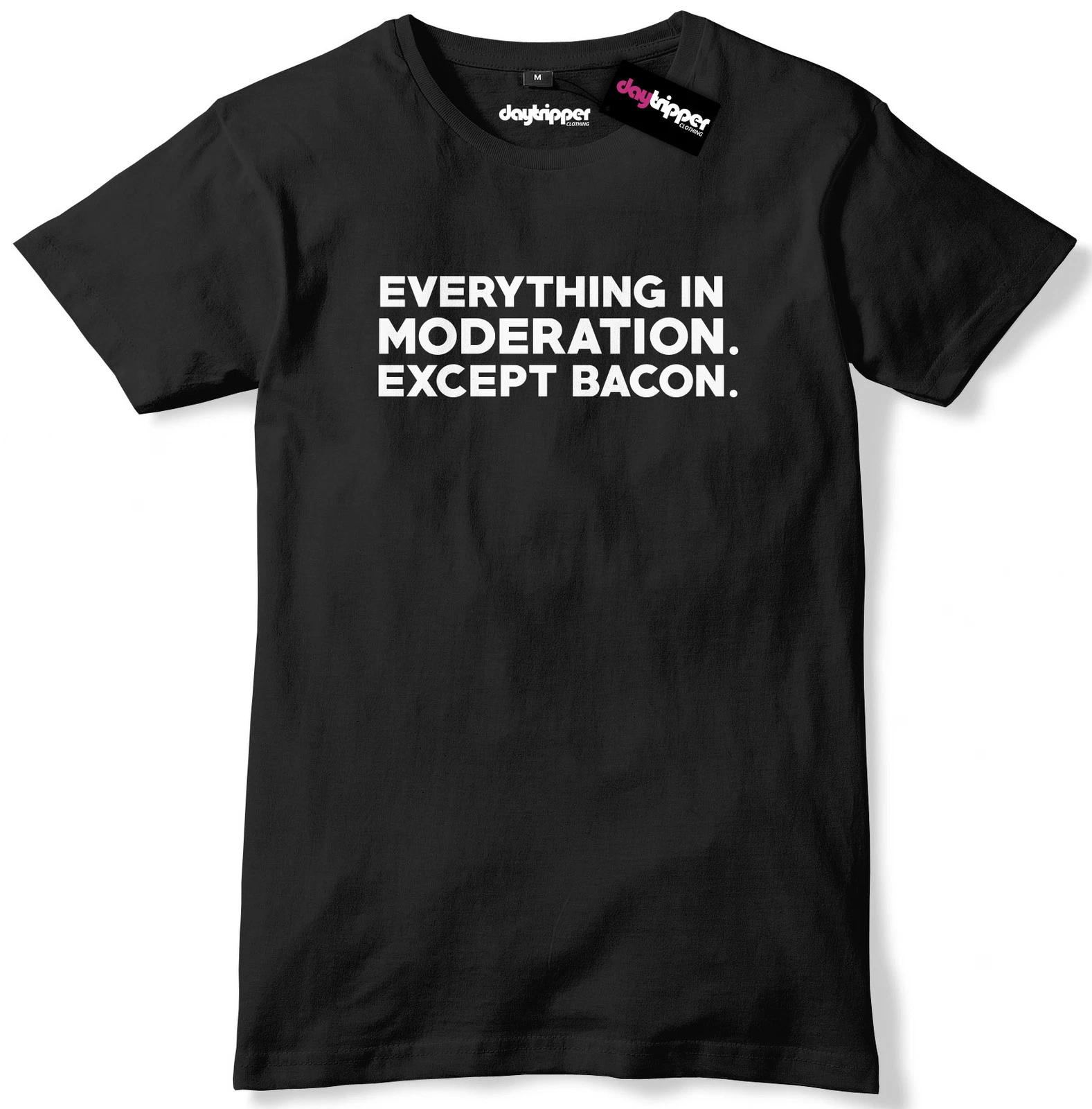 Everything In Moderation Except Bacon Mens Premium T-Shirt Slogan Tee 2XL