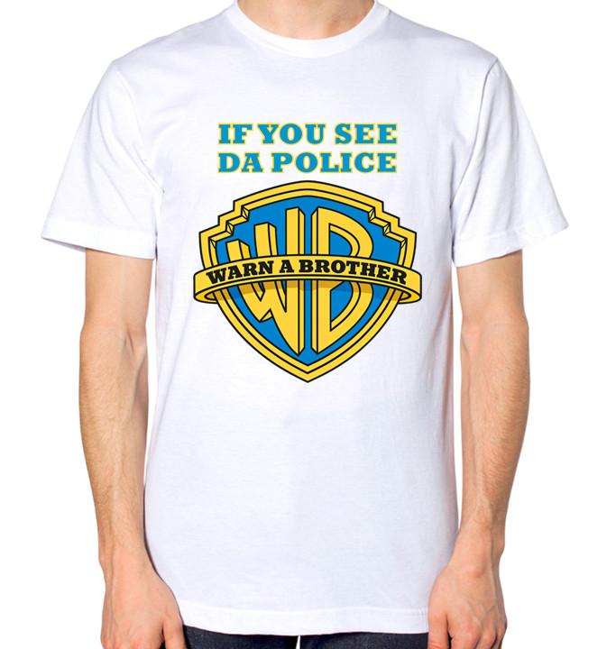 

If You See The Police Warn A Brother T-Shirt Men Women Unisex Feds Funny Top 2XL