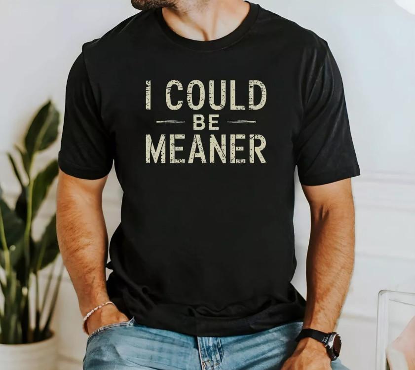 I Could Be Meaner Spicy Attitude Unisex T-Shirt L