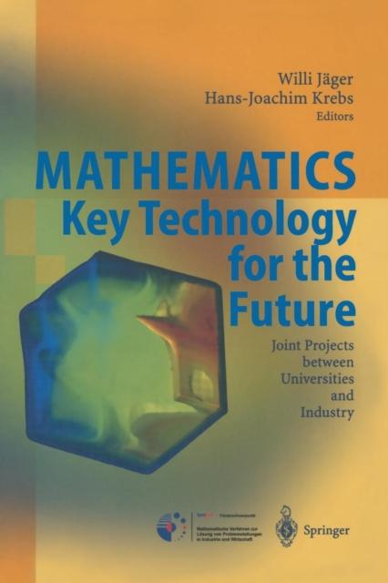 The Mathematics - Key Technology for the Future : Joint Projects Between Universities and Industry Book