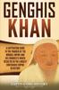 Kniha Genghis Khan : A Captivating Guide To the Founder of the Mongol Empire and His Conquests Which Resulted In the Largest Contiguous Empire In History