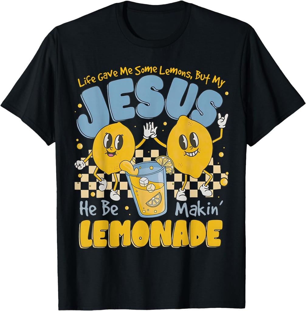 Life Gave Me Some Lemons But My Jesus He Be Makin Lemonade T-Shirt