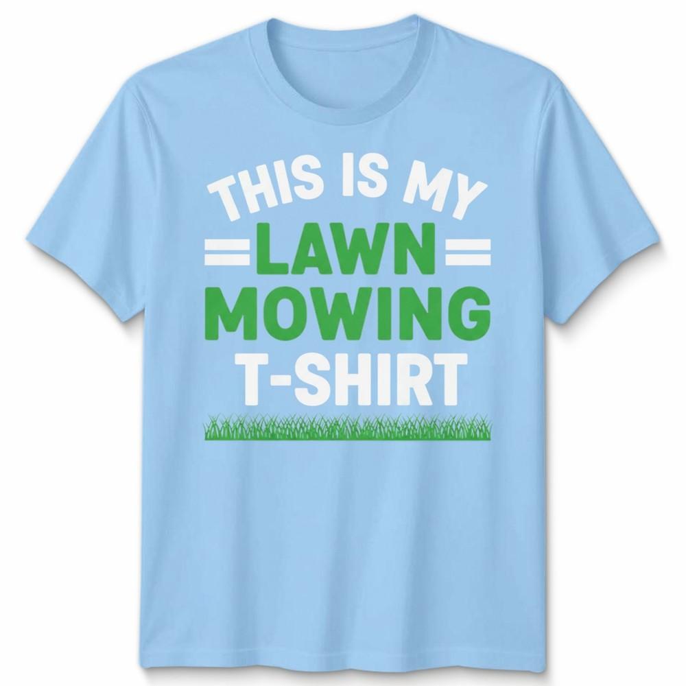 This Is My Lawn Mowing Unisex T Shirt Funny Mower Gardening Fathers Day Dad Gift