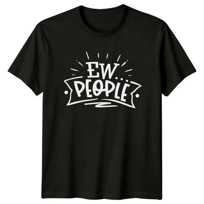Ew Pessoas Sarcástico Introvertido Anti-Social Slogan Camiseta Gráfica