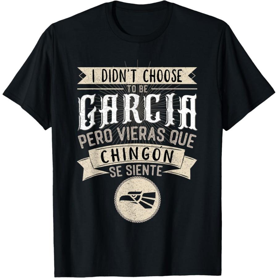 Camisa I didn t Choose to Be Garcia Pero Se Siente Chingon T-Shirt S