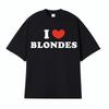 I Love Blondes Letters Print Tee Shirt Fashion Casual ONeck Short Sleeve Tshirt Unisex Women Pure Cotton TShirts Streetwear