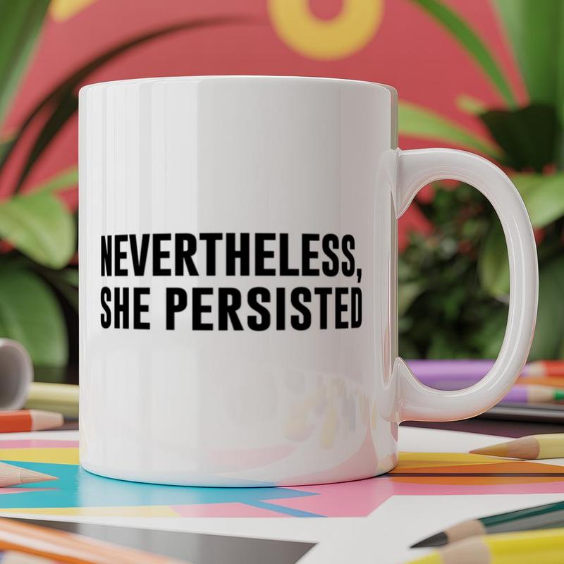 Hippowarehouse Nevertheless, She Persisted Mug 11oz White Ceramic Coffee Mug Novelty Print Tea Cup Funny Unique Gift For Men Women Birthday Present Of