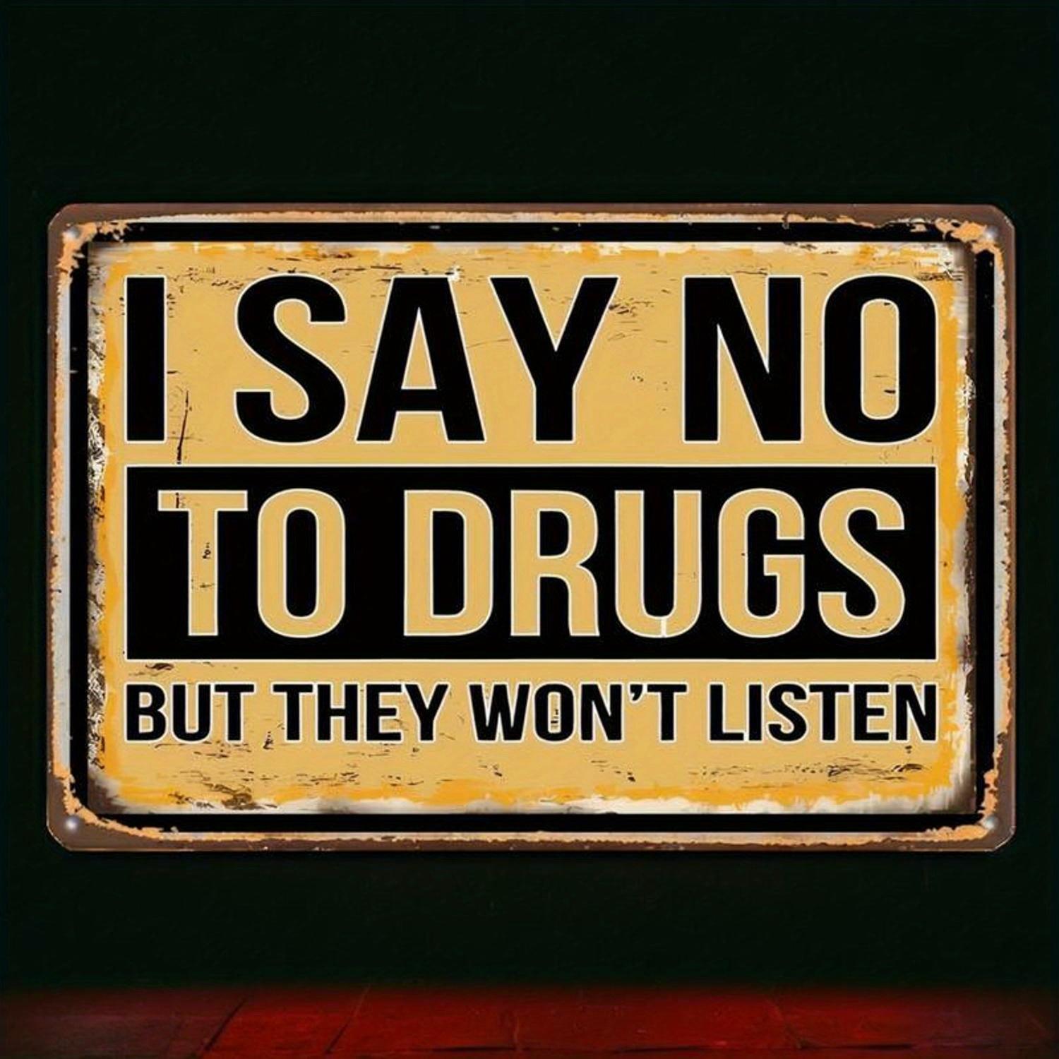 

Style I Say No to Drugs But They Wont Listen Sarcastic Metal Sign Aluminum Wall Art with PreDrilled Holes Perfect for 20x30cm（7.8x11.8inch）
