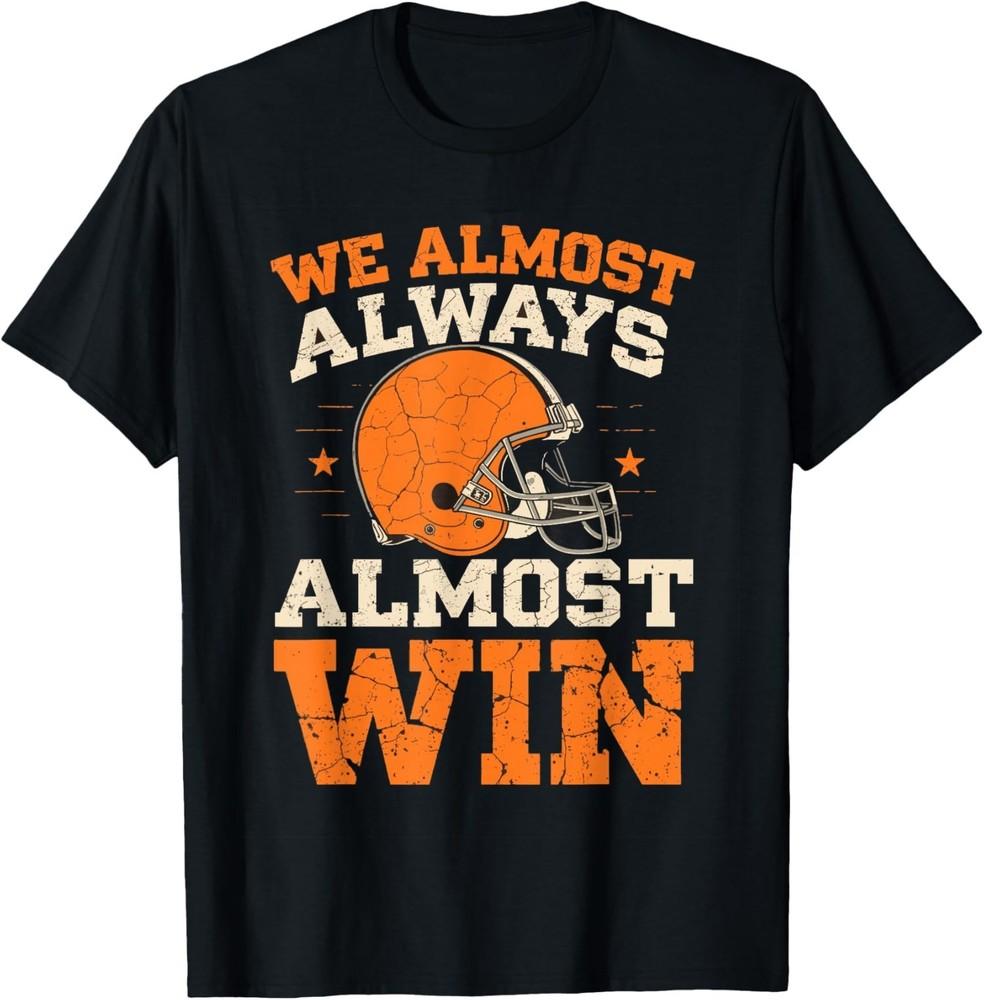 

We Almost Always Almost Win, Funny Football Fans Unisex Unisex T-Shirt XXXXL