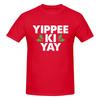 Yippee Ki Yay Slightly Wide Tshirt Business Casual Fun Prints Tee