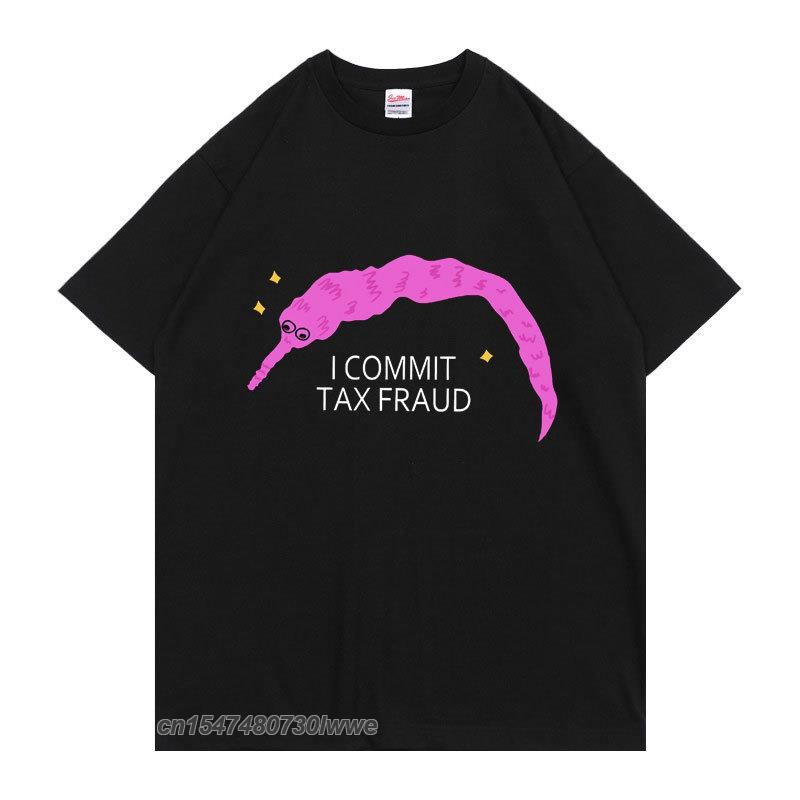I Commit Tax Fraud TShirt Unisex Unisex Fashion Creativity T Shirt Unisex ShrinkProof Cotton Tops New Personality Funny Tee