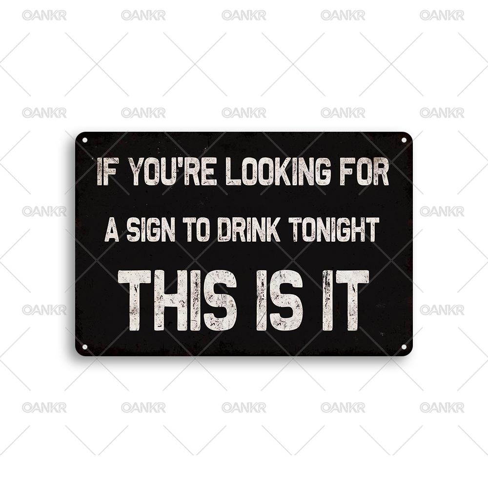 Vintage Metal Tin Sign If Youre Looking For A Sign To Drink Tonight This Is It Metal Signs for Home Wall Art Decor Accessories 20x30cm(7.8x11.8inch)