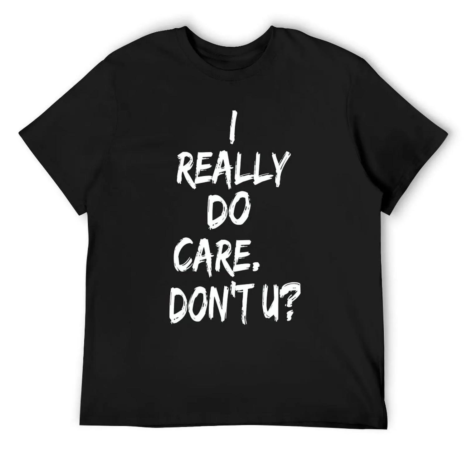 I REALLY DO CARE DON T U T-Shirt heavyweights summer clothes tees summer top men t shirt S