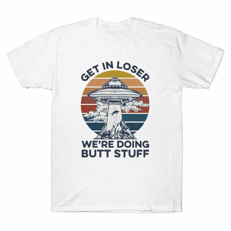 Get In Loser We re Doing Butt Stuff Alien Vintage Graphic Men s T-shirt Cotton Unisex T-Shirt XL