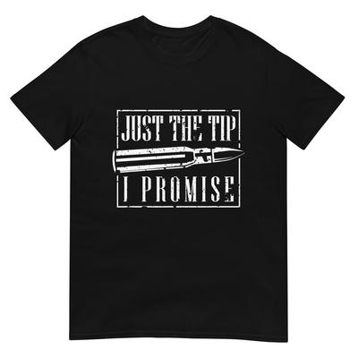 Just The Tip I Promise T-Shirt A Funny Gun Owner Tee T-Shirt
