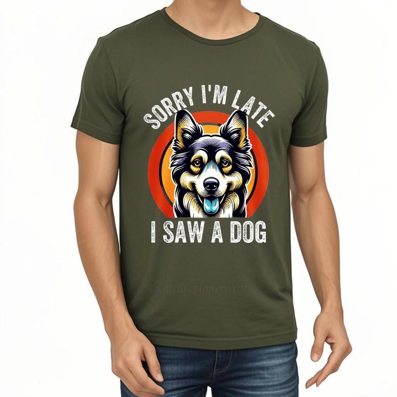 Men cotton tshirt Cotton summer Unisex tshirt Sorry Im Late I Saw A Dog Short Sleeve Breathable tops Brand t shirt for man