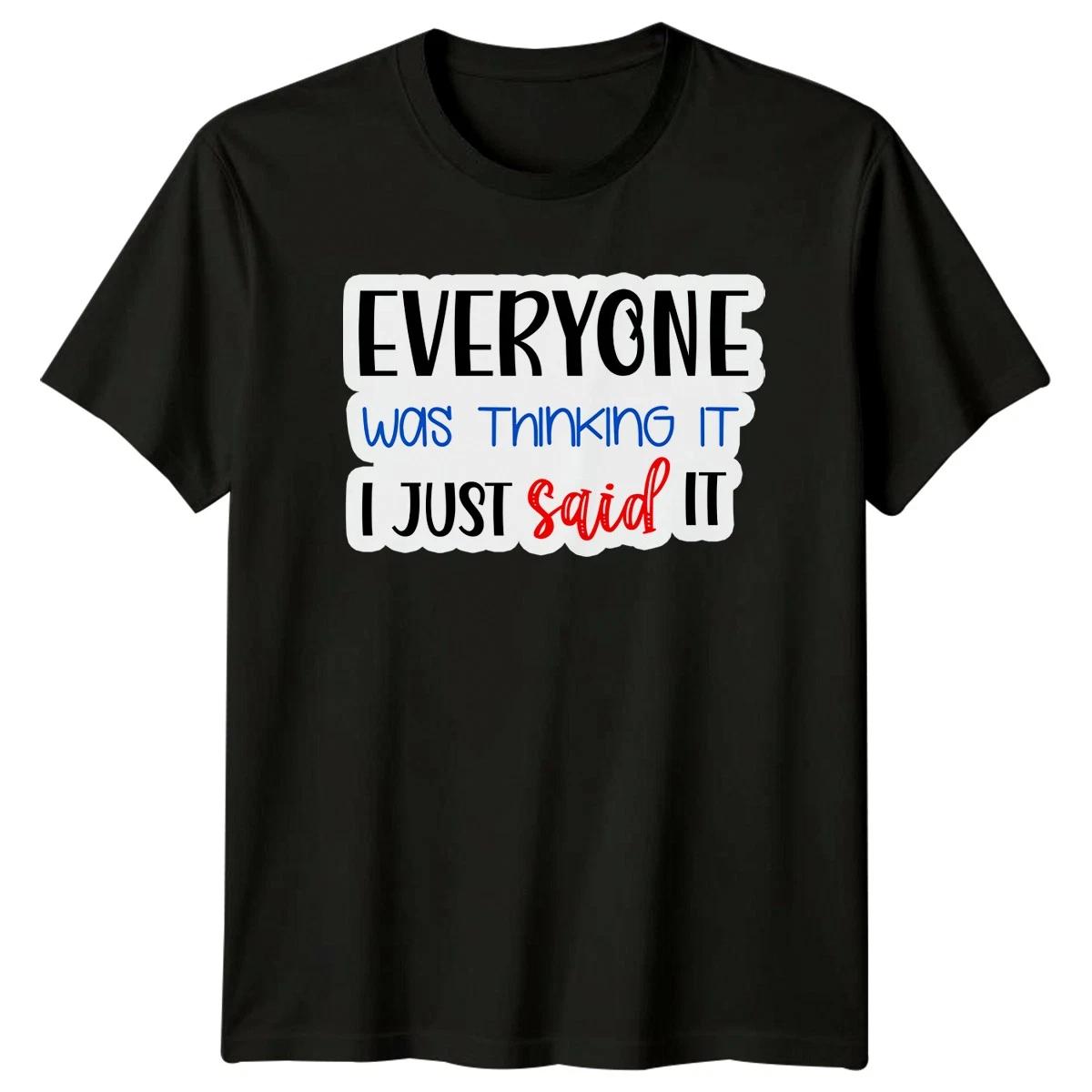 Everyone Was Thinking It I Just Said It Slogan Humor Graphic Unisex Tee XXXL
