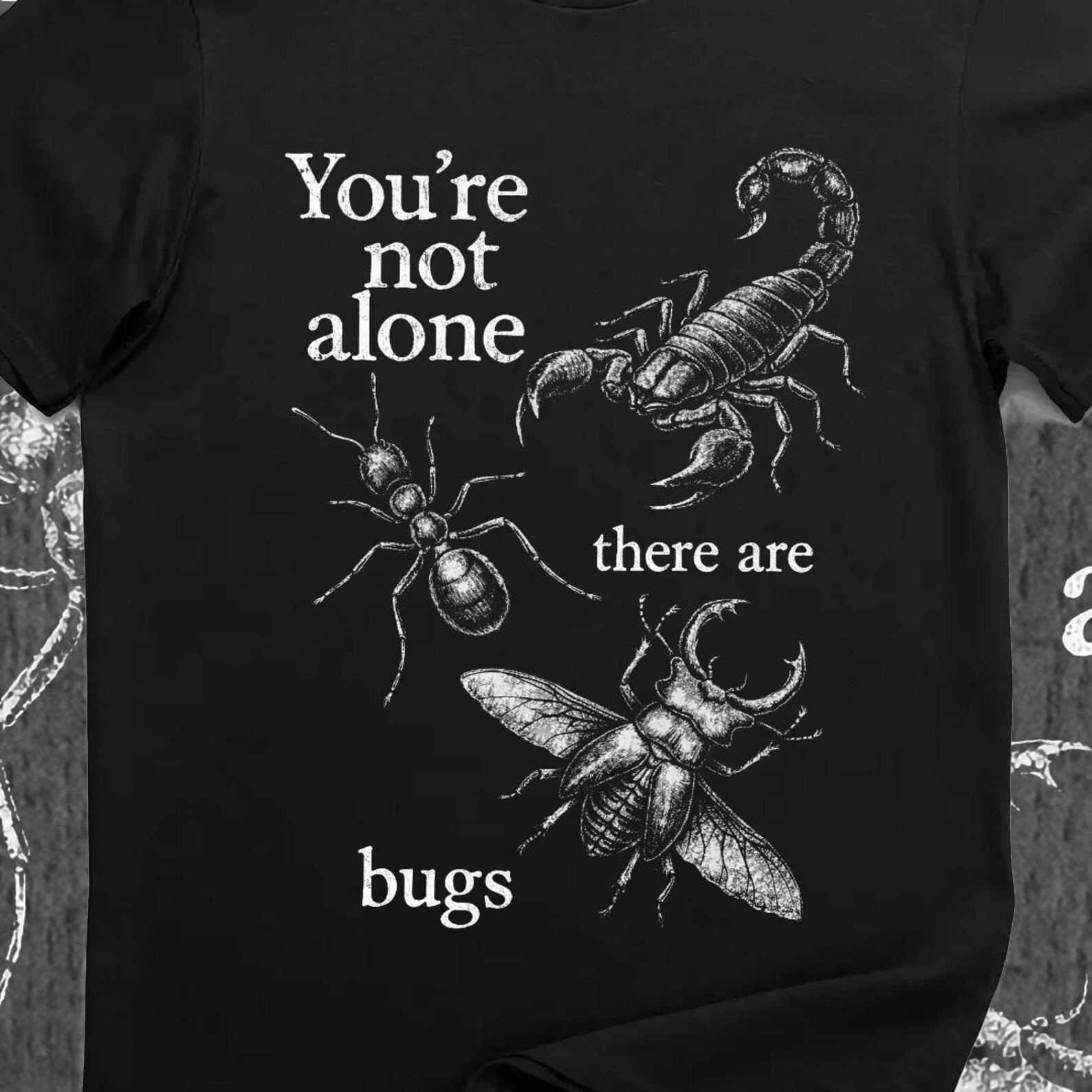 You re Not Alone There Are Bugs Shirt Funny Entomology Insect Lover Goth Nature Tee S