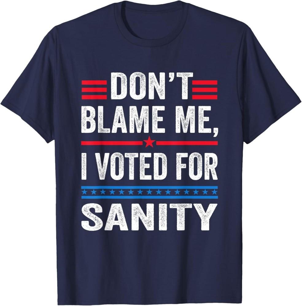 

Dont Blame Me I Voted For Sanity Anti Trump Quote Joke Unisex T-Shirt XL