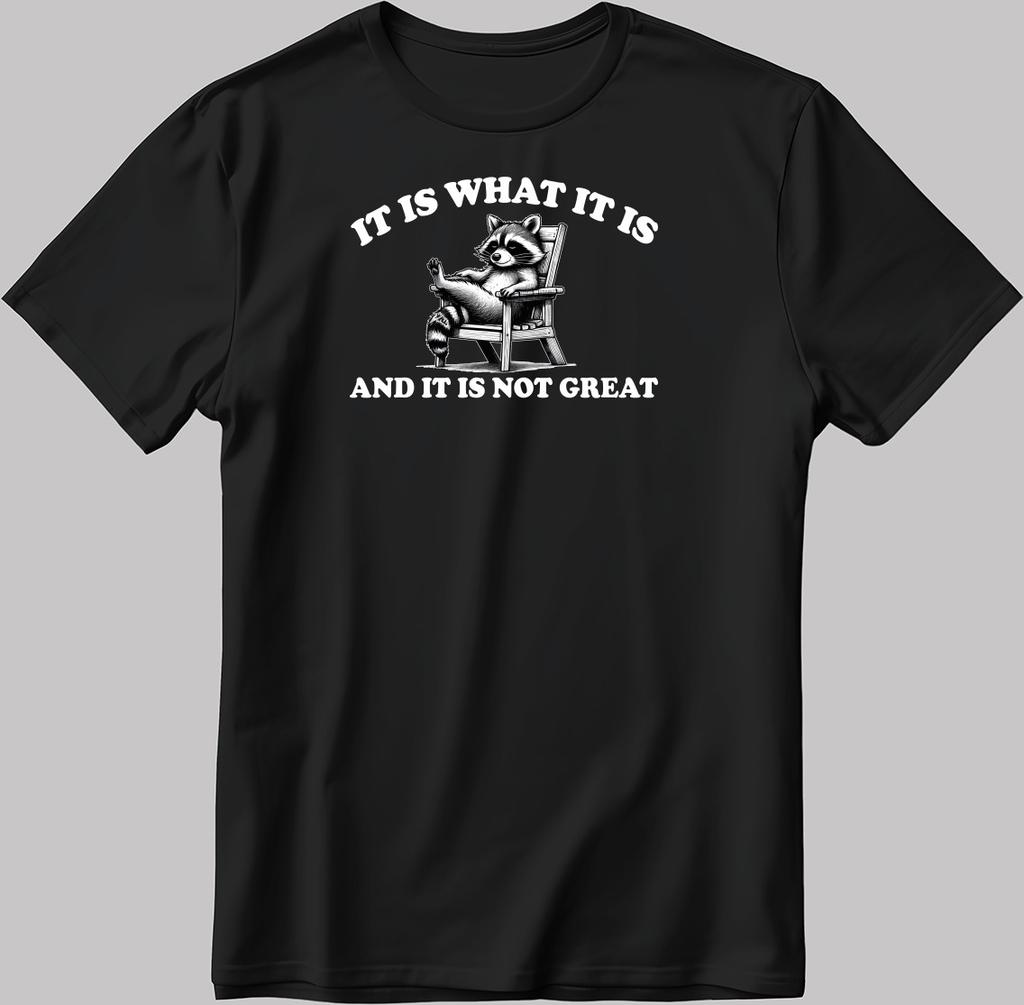 Raccoon, It Is What It Is Not Great S.Sleeve White-Black Men/ Women T Shirt KA46