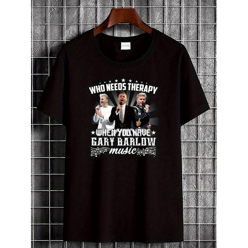 You Don't Need When You Have a Gary Barlow Music T-shirt - Breathable Comfortable Soft Stylish Casual Slightly Unisex Street Fashion Designer