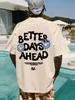 Better Days Ahead Letter Graphic Men Cotton T-Shirt O-Neck Casual Oversize T-Shirt Fashion Tee Clothes Summer Loose Tshirt