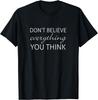 Geloof Niet Alles Wat Je Denkt T-shirt Tee Cadeau Unisex T-shirt