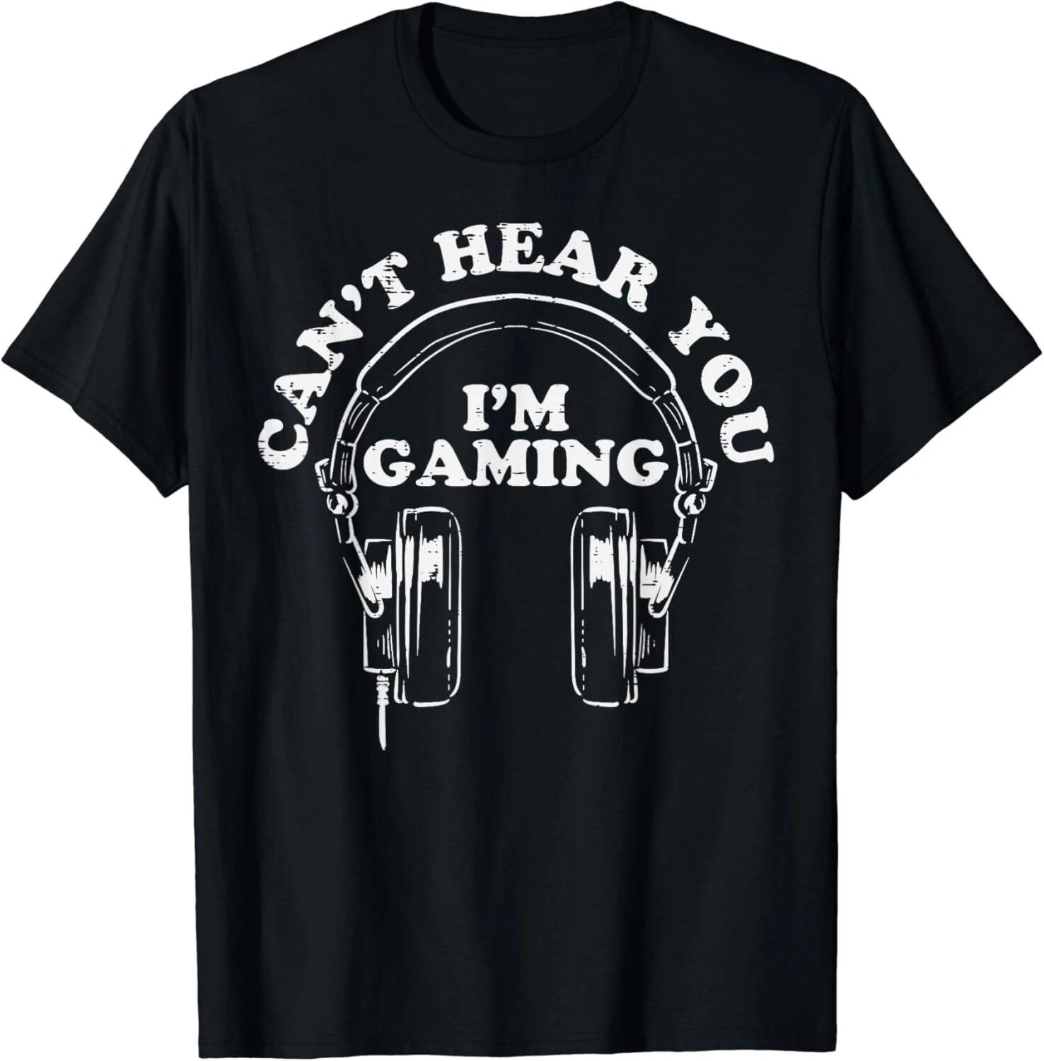 Cant Hear You Im Gaming Funny Video Game Gamer Boys Men Gift Unisex T-Shirt XL