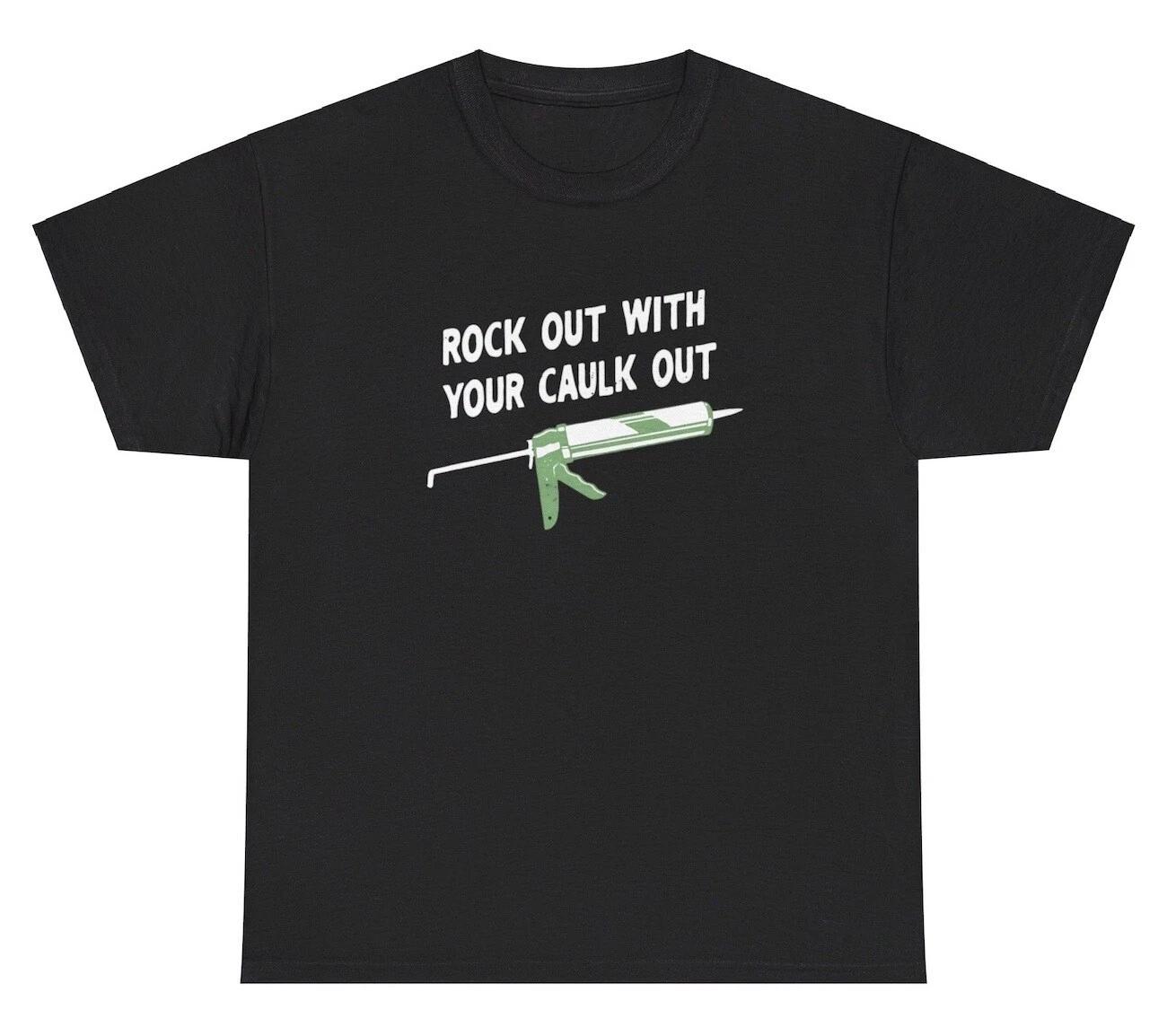 Rock Out With Your Caulk Out T Shirt Funny Inappropriate Construction Pun Tee XL