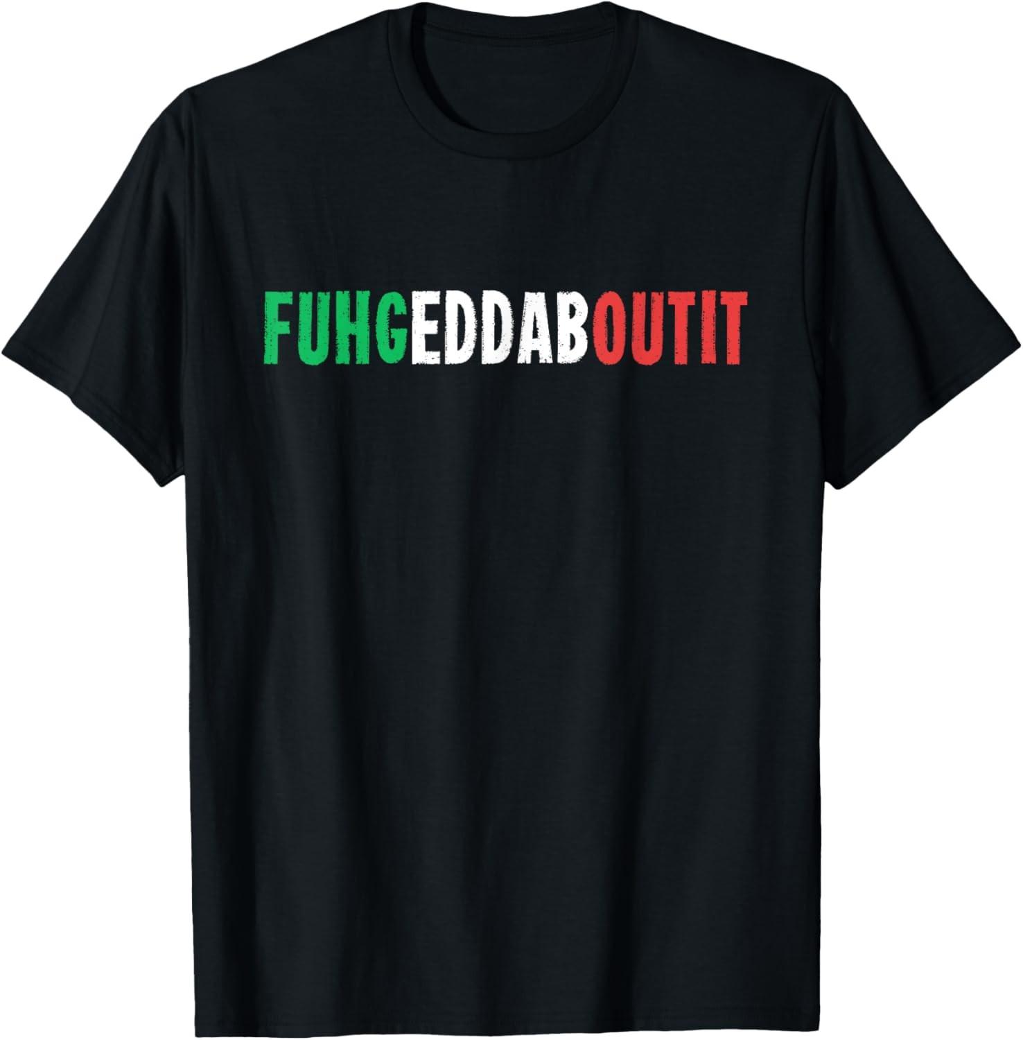 Funny Italian Saying Writing Text Forget About T-Shirt S разноцветный