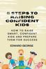 The 5 Steps To Raising Confident Kids : How To Raise Smart, Confident Kids and Prepare Them for Success Book