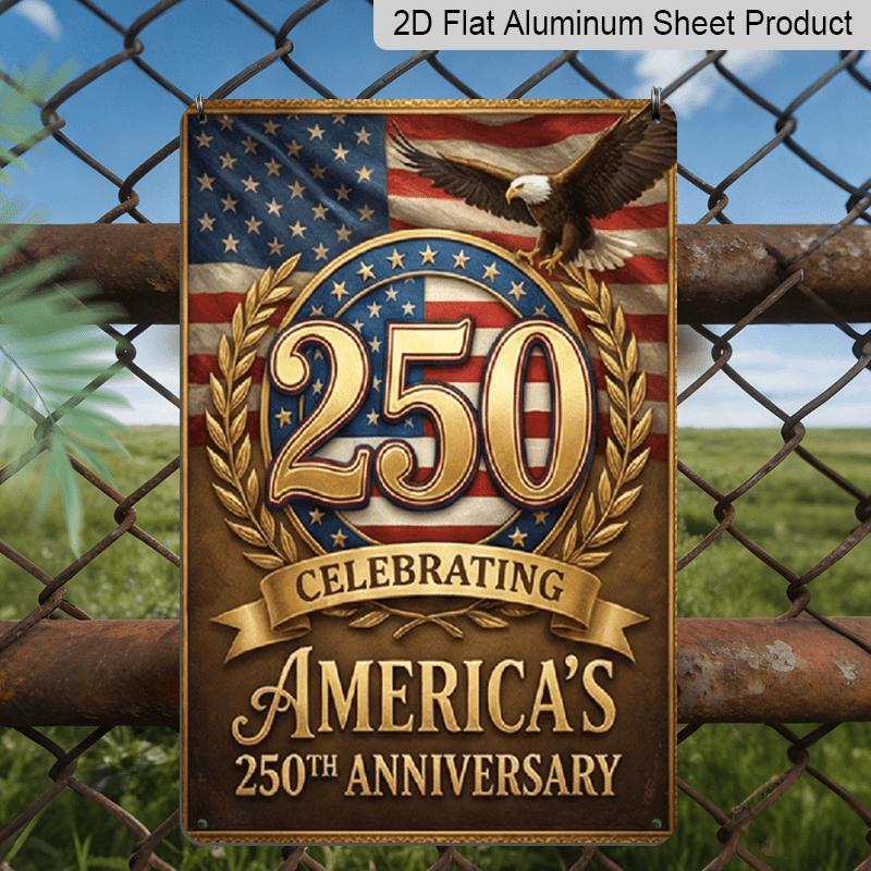 

2D Flat - 7.87*11.8 Inch Aluminum Sign Featuring 2D Flat Decoration To Commemorate America S 250Th Anniversary with A Classic Eagle, Flag, and The 20*30cm