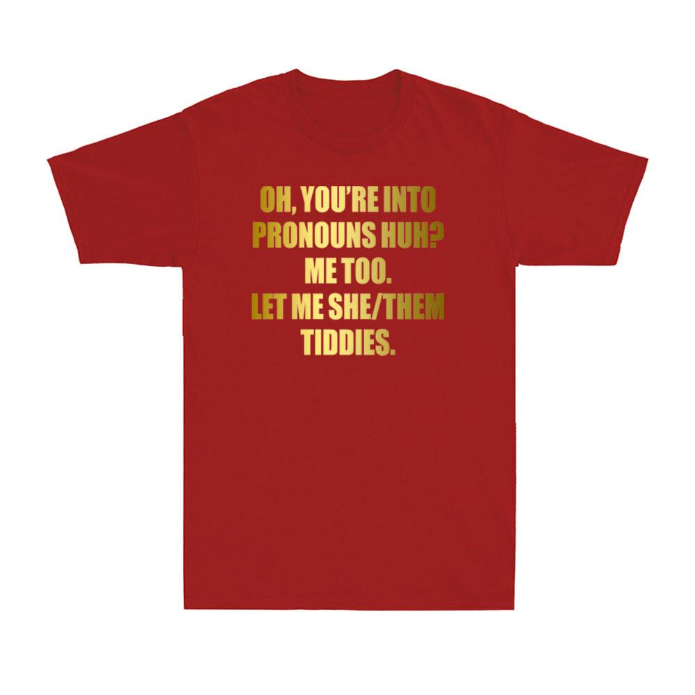 You're Into Pronouns? Let Me She Them Tiddies Pronouns Funny Humor Unisex's T-Shirt