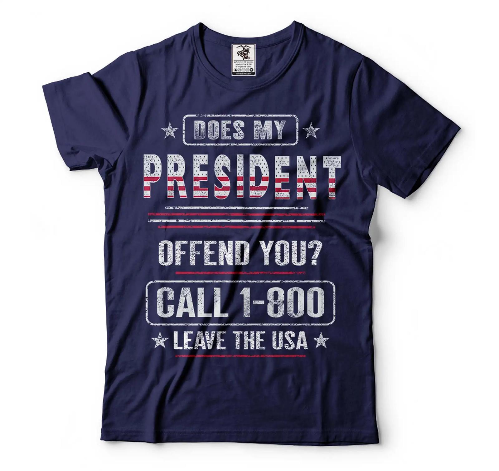 Does My President Offend You Shirt Call 1-800 Leave The Usa Shirt Funny Shirt L