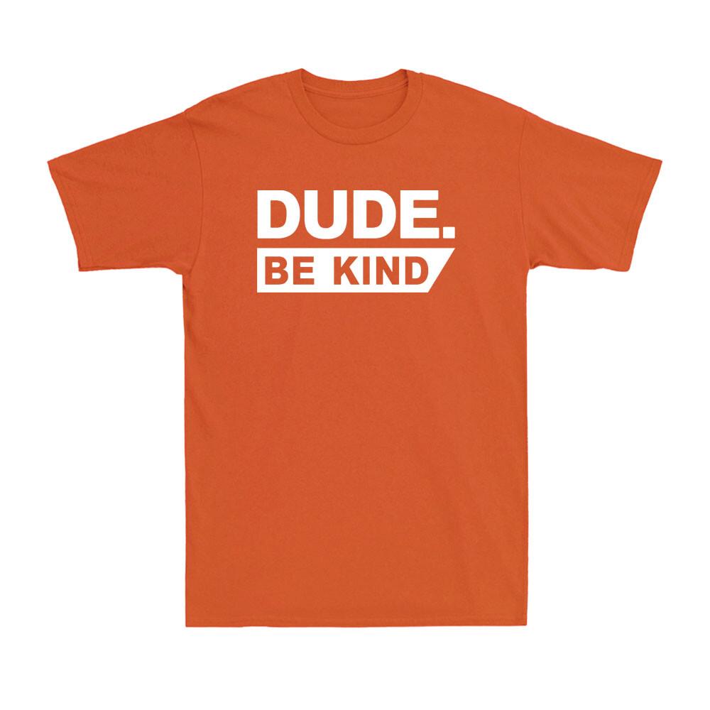 Dude Be Kind Kids Unity Day Orange Anti Bullying Gift Novelty Men T-shirt XXXL